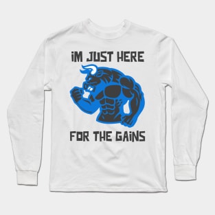 I'm Just Here For the Gains - Weightlifting, Bodybuilding inspirational quote Long Sleeve T-Shirt